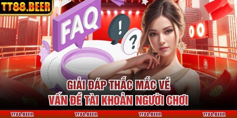 Giải đáp thắc mắc về vấn đề tài khoản người chơi