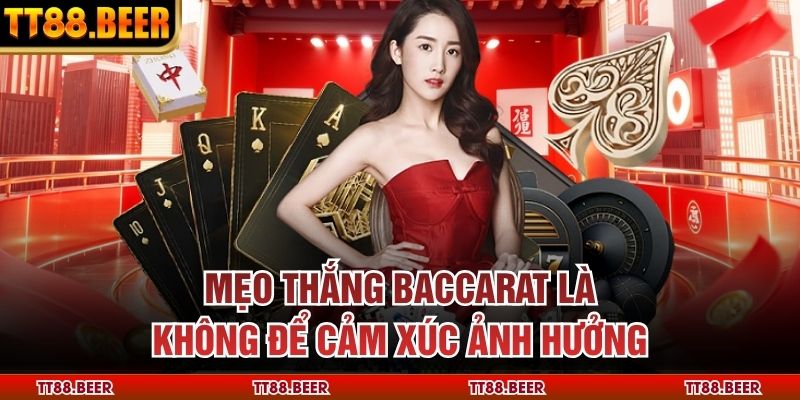 Mẹo thắng Baccarat là không để cảm xúc ảnh hưởng