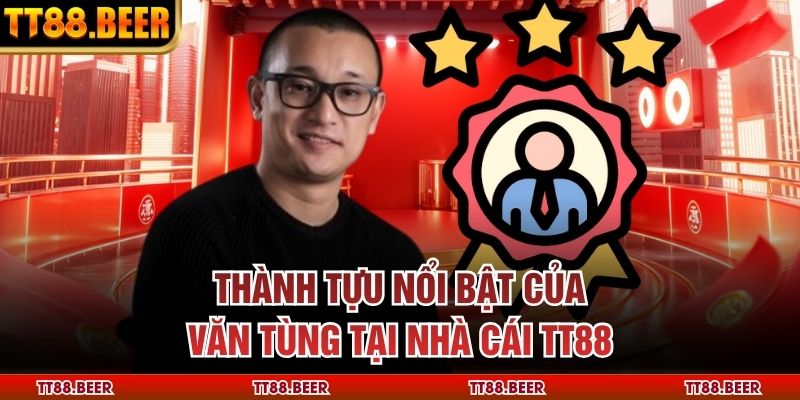 Thành tựu nổi bật của Văn Tùng tại nhà cái TT88