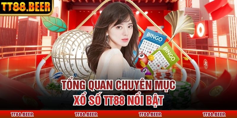 Tổng quan chuyên mục xổ số TT88 nổi bật
